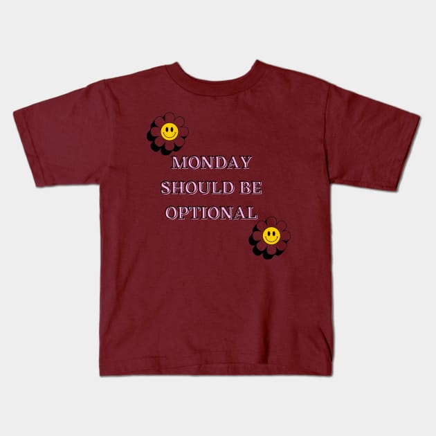 Monday Should Be Optional Kids T-Shirt by malbajshop